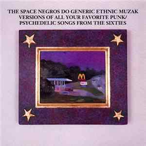 The Space Negros - Do Generic Ethnic Muzak Versions Of All Your Favorite Underground Punk/Psychedelic Songs Of The Sixties Album