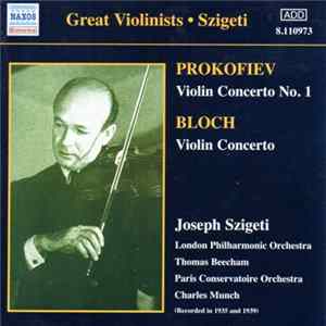 Prokofiev / Bloch - Joseph Szigeti, London Philharmonic Orchestra, Thomas Beecham, Paris Conservatoire Orchestra, Charles Munch - Violin Concerto No. 1 / Violin Concerto Album