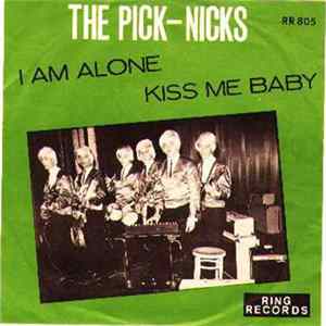 The Pick-Nicks - I Am Alone / Kiss Me Baby Album