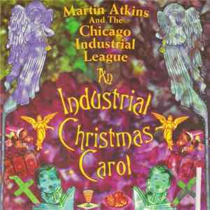 Martin Atkins And The Chicago Industrial League - An Industrial Christmas Carol Album