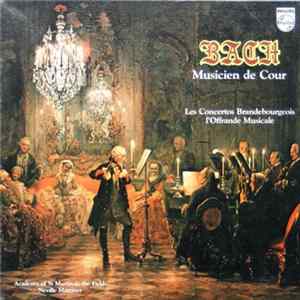 Bach / Academy Of St Martin-in-the Fields - Neville Marriner - Bach, Musicien De Cour : Les Concertos Brandebourgeois, L'Offrande Musicale Album