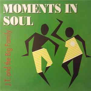J.T. And The Big Family - Moments In Soul Album