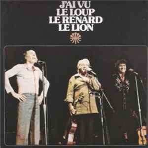 Félix Leclerc, Gilles Vigneault, Robert Charlebois - J'Ai Vu Le Loup Le Renard Le Lion Album