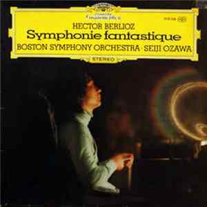 Hector Berlioz - Seiji Ozawa, Boston Symphony Orchestra - Symphonie Fantastique Op. 14 - Episode De La Vie D'un Artiste Album