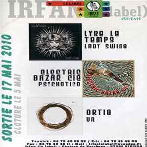 Lyre Le Temps / Electric Bazar Cie / Ortie - Irfan Le Label Présente : Les Sorties Du 17 Mai 2010 Album
