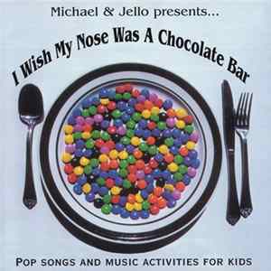 Michael & Jello - I Wish My Nose Was A Chocolate Bar Album