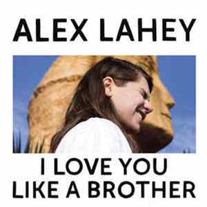 Alex Lahey - I Love You Like A Brother Album