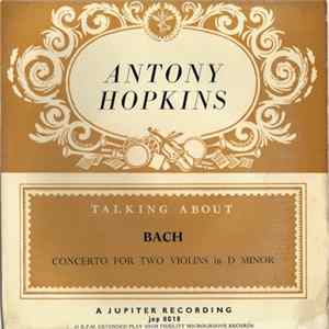 Antony Hopkins - Talking About Bach: Concerto For Two Violins In D Minor Album