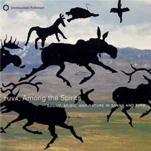 Various - Tuva, Among The Spirits - Sound, Music And Nature In Sakha And Tuva Album