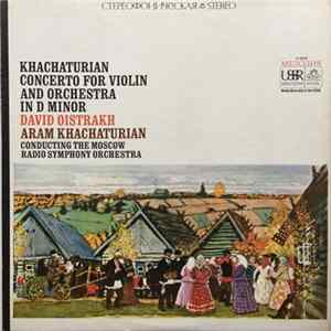 Khachaturian, David Oistrakh, The Moscow Radio Symphony Orchestra - Concerto For Violin And Orchestra In D Minor Album