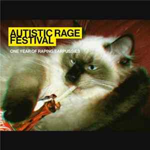 Autistic Rage Festival - One Year Of Raping Earpussies Album