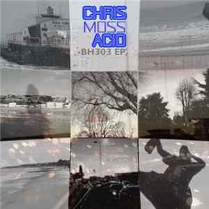 Chris Moss Acid - BH303 EP Album