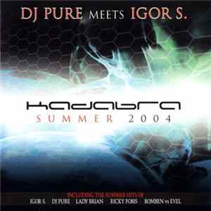 DJ Pure Meets Igor S. - Kadabra - Summer 2004 Album
