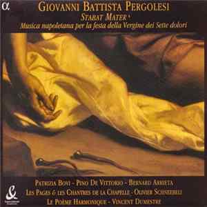 Giovanni Battista Pergolesi - Patrizia Bovi - Pino De Vittorio - Bernard Arrieta - Les Pages & Les Chantres De La Chapelle - Olivier Schneebeli - Le Poème Harmonique - Vincent Dumestre - Stabat Mater / Musica Napoletana Per La Festa Della Vergine Dei Sett Album