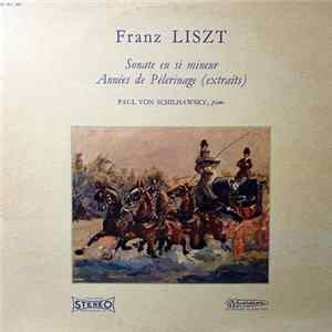 Franz Liszt, Paul Von Schilhawsky - Sonate En Si Mineur / Années de Pélerinage (Extraits) Album