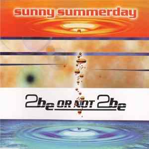 2 Be Or Not 2 Be - Sunny Summerday Album