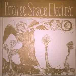 Praise Space Electric - Praise Space Electric Album