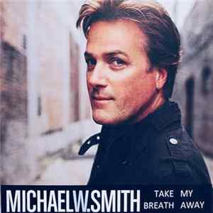 Michael W. Smith - Take My Breath Away Album