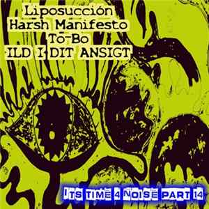 Liposucción / Harsh Manifesto / To-Bo / ILD I DIT ANSIGT - Its Time 4 Noise Part 14 Album