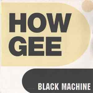 Black Machine - How Gee Album