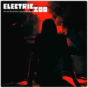 Electric Zoo - Me And My Machine Against The World Album
