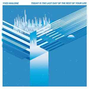 Yves Malone - Today Is The Last Day Of The Rest Of Your Life Album