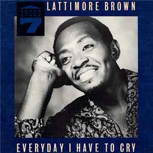 Lattimore Brown - Everyday I Have To Cry Album