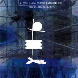 Tim Berne's Hard Cell - Electric And Acoustic Hard Cell Live Album