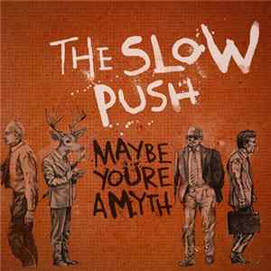 The Slow Push - Maybe You're A Myth Album