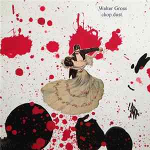 Walter Gross - Chop.Dust. Album