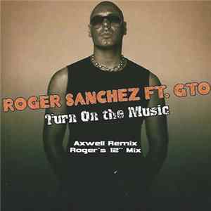 Roger Sanchez Ft. GTO - Turn On The Music Album