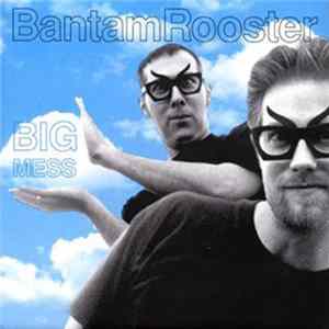 Bantam Rooster - Big Mess Album