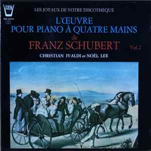 Franz Schubert - Christian Ivaldi, Noël Lee - L'Œuvre Pour Piano À Quatre Mains Vol. 2 Album