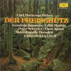 Carl Maria von Weber, Gundula Janowitz, Edith Mathis, Peter Schreier, Theo Adam, Staatskapelle Dresden, Carlos Kleiber - Der Freischütz Album