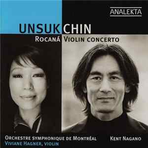 Unsuk Chin, Orchestre Symphonique De Montréal, Kent Nagano, Viviane Hagner - Rocaná / Violin Concerto Album