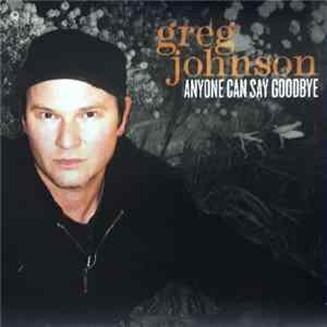 Greg Johnson - Anyone Can Say Goodbye (Radio Edit) Album