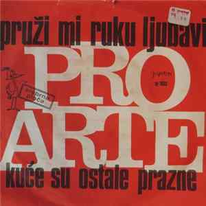 Pro Arte - Pruži Mi Ruku Ljubavi / Kuće Su Ostale Prazne Album