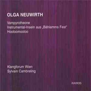 Olga Neuwirth - Klangforum Wien, Sylvain Cambreling - Vampyrotheone / Instrumental-Inseln Aus "Bählamms Fest" / Hooloomooloo Album