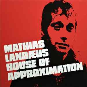 Mathias Landæus - House Of Approximation Album