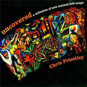 Chris Priestley - Uncovered - A Collection Of New Zealand Folk Songs Album