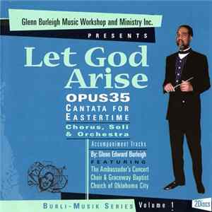 Glenn E. Burleigh - Let God Arise: Opus 35: Cantata For Eastertime, For Chorus, Soli and Orchestra (Accompaniment Tracks) Album