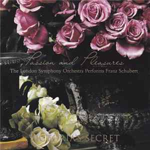 The London Symphony Orchestra - Passion And Pleasures (The London Symphony Orchestra Performs Franz Schubert) Album