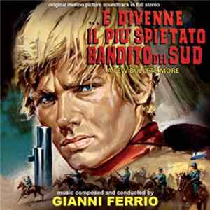 Gianni Ferrio - ... E Divenne Il Più Spietato Bandito Del Sud (A Few Bullets More) (Original Motion Picture Soundtrack In Full Stereo) Album