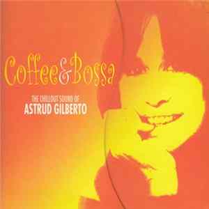Astrud Gilberto - Coffee & Bossa - The Chillout Sound Of Astrud Gilberto Album