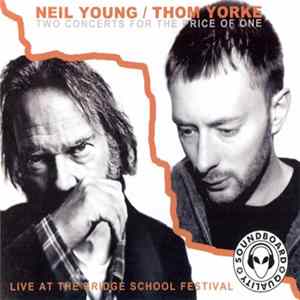 Neil Young / Thom Yorke - Two Concerts For The Price Of One - Live At The Bridge School Festival Album