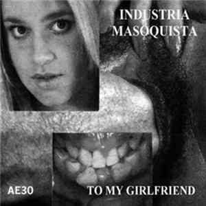 Industria Masoquista - To My Girlfriend Album