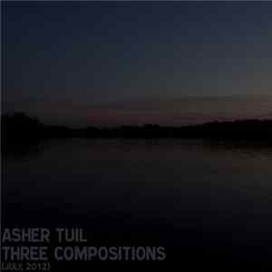 Asher Tuil - Three Compositions (July, 2012) Album