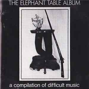 Various - The Elephant Table Album (A Compilation Of Difficult Music) Album