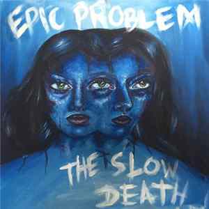 Epic Problem / The Slow Death - Epic Problem / The Slow Death Album