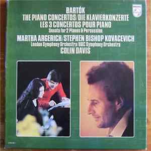 Bartók / Martha Argerich, Stephen Bishop Kovacevich, The London Symphony Orchestra, BBC Symphony Orchestra, Sir Colin Davis - The Piano Concertos /Sonata For 2 Pianos & Percussion Album